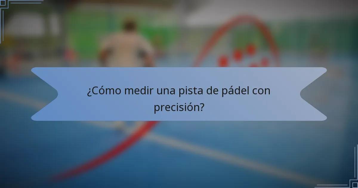 ¿Cómo medir una pista de pádel con precisión?