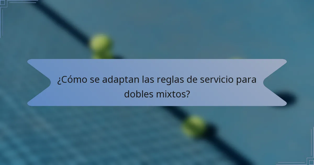 ¿Cómo se adaptan las reglas de servicio para dobles mixtos?