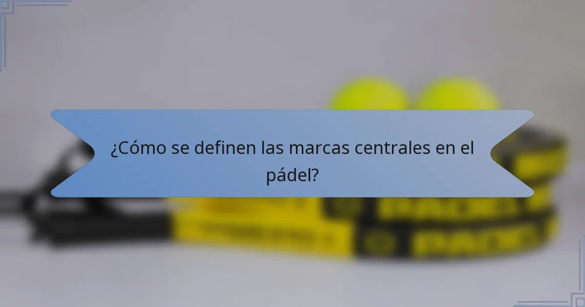 ¿Cómo se definen las marcas centrales en el pádel?
