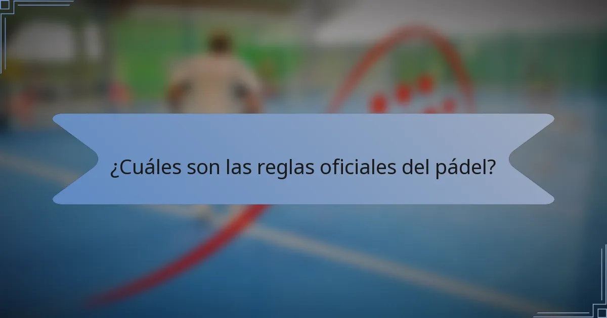 ¿Cuáles son las reglas oficiales del pádel?