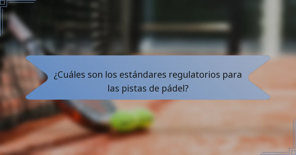 ¿Cuáles son los estándares regulatorios para las pistas de pádel?