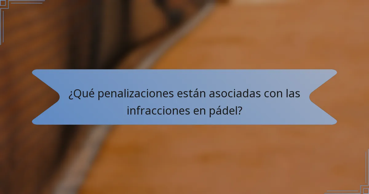 ¿Qué penalizaciones están asociadas con las infracciones en pádel?