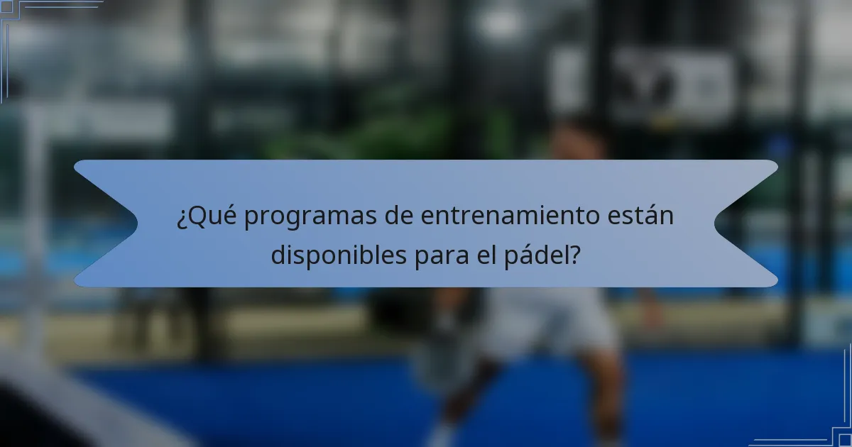 ¿Qué programas de entrenamiento están disponibles para el pádel?