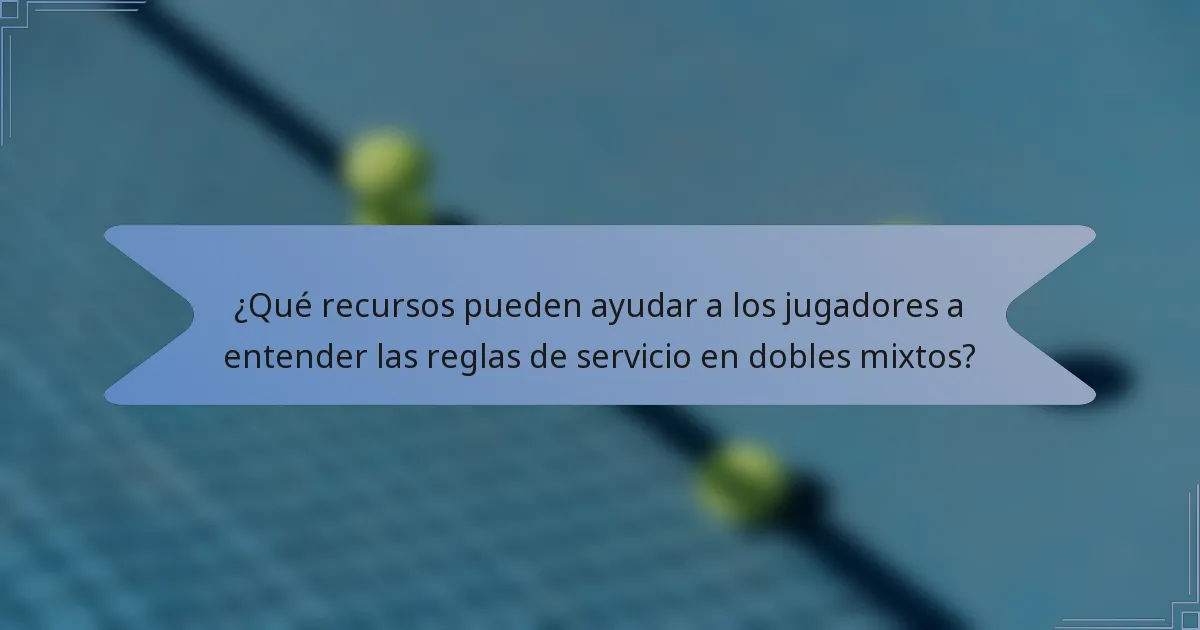 ¿Qué recursos pueden ayudar a los jugadores a entender las reglas de servicio en dobles mixtos?